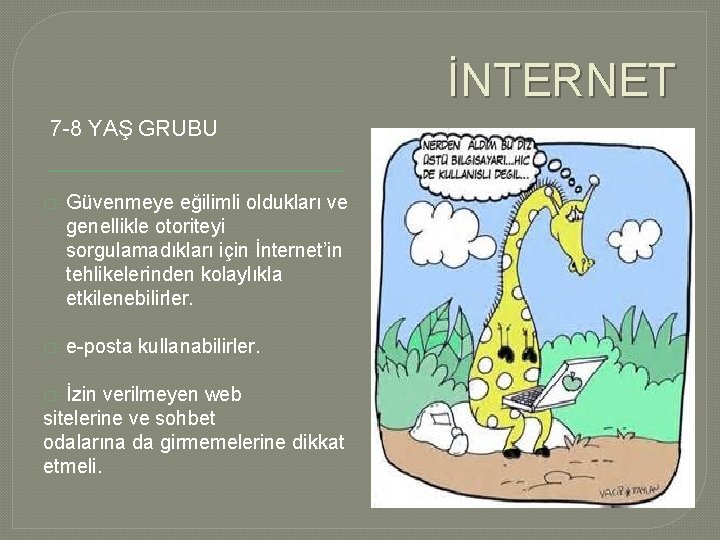 İNTERNET 7 -8 YAŞ GRUBU � Güvenmeye eğilimli oldukları ve genellikle otoriteyi sorgulamadıkları için