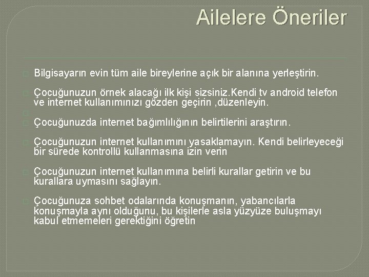 Ailelere Öneriler � Bilgisayarın evin tüm aile bireylerine açık bir alanına yerleştirin. � Çocuğunuzun