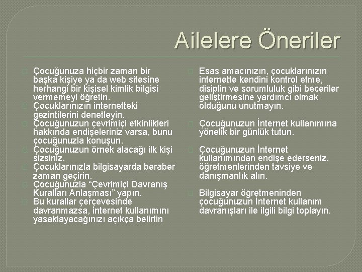 Ailelere Öneriler � � � � Çocuğunuza hiçbir zaman bir başka kişiye ya da