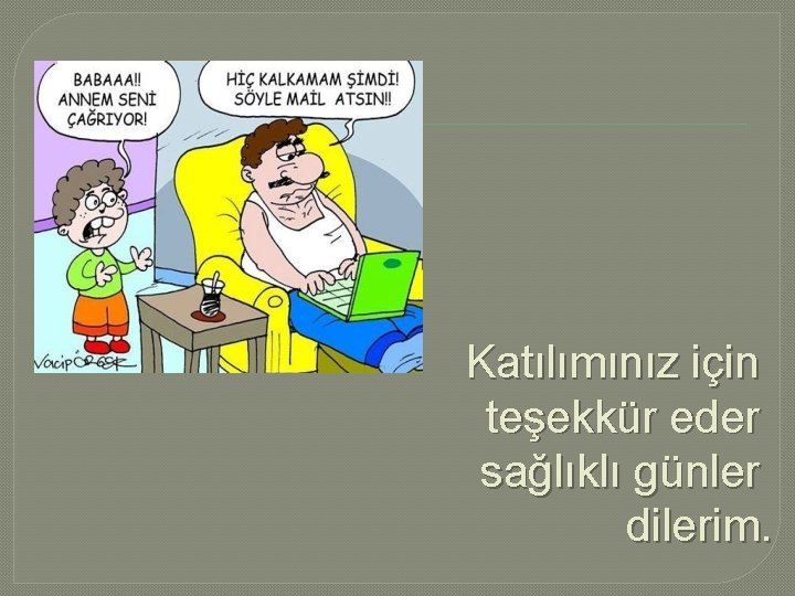 Katılımınız için teşekkür eder sağlıklı günler dilerim. 