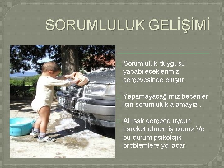 SORUMLULUK GELİŞİMİ � Sorumluluk duygusu yapabileceklerimiz çerçevesinde oluşur. � Yapamayacağımız beceriler için sorumluluk alamayız.