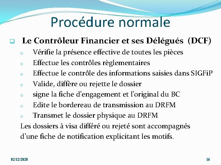 Procédure normale q Le Contrôleur Financier et ses Délégués (DCF) Vérifie la présence effective