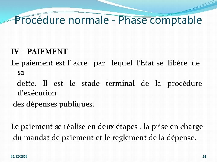 Procédure normale - Phase comptable IV – PAIEMENT Le paiement est l’ acte par