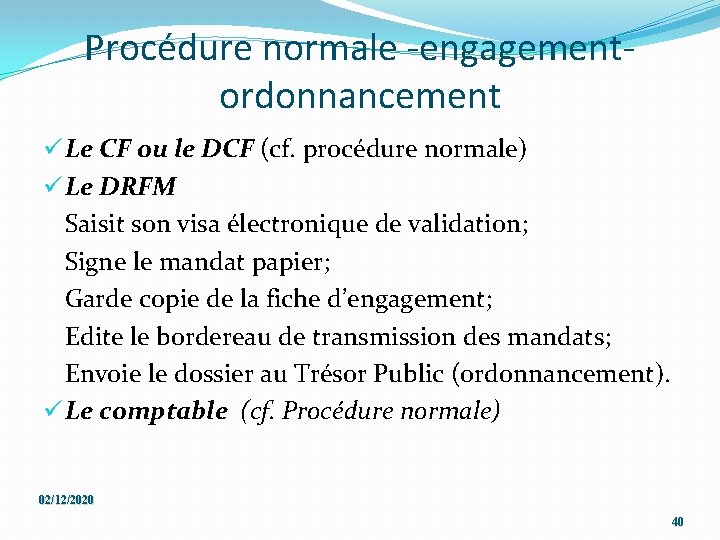 Procédure normale -engagementordonnancement ü Le CF ou le DCF (cf. procédure normale) ü Le