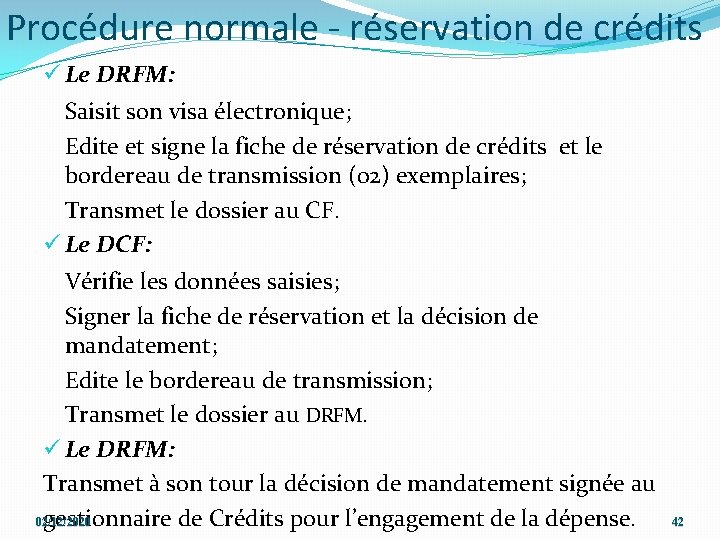 Procédure normale - réservation de crédits ü Le DRFM: Saisit son visa électronique; Edite
