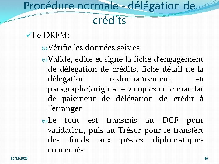 Procédure normale - délégation de crédits üLe DRFM: Vérifie les données saisies Valide, édite