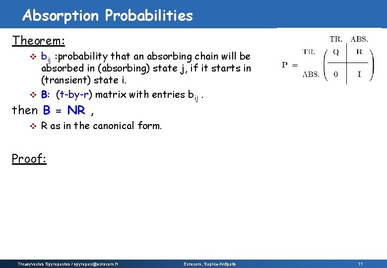 Absorption Probabilities Theorem: bij : probability that an absorbing chain will be absorbed in