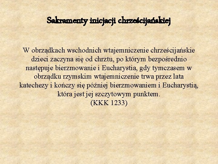 Sakramenty inicjacji chrześcijańskiej W obrządkach wschodnich wtajemniczenie chrześcijańskie dzieci zaczyna się od chrztu, po