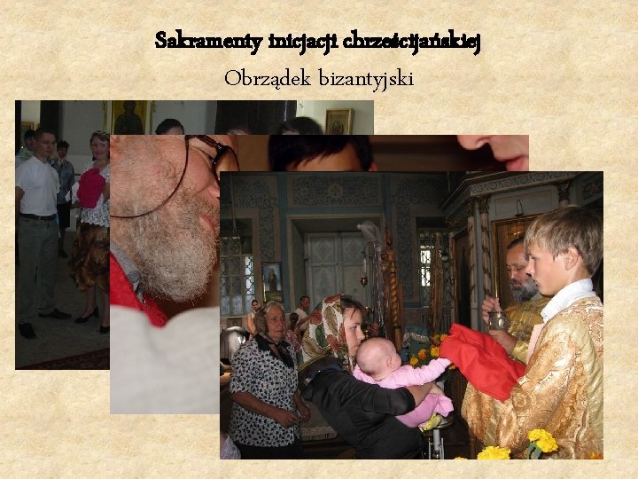 Sakramenty inicjacji chrześcijańskiej Obrządek bizantyjski 