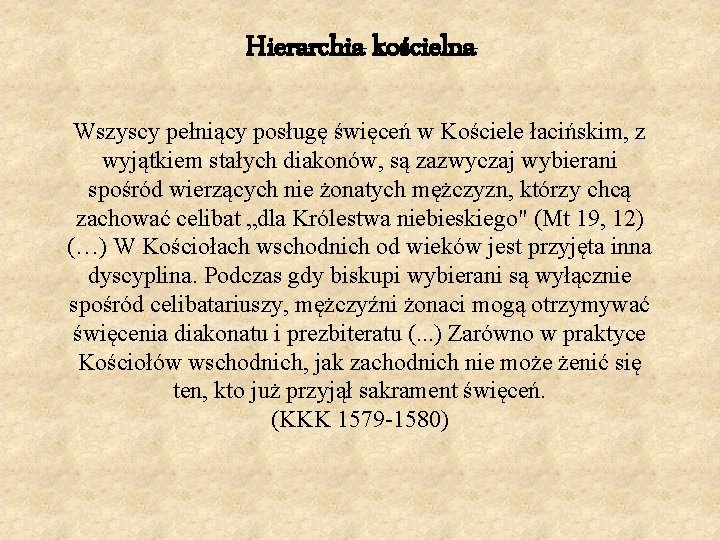 Hierarchia kościelna Wszyscy pełniący posługę święceń w Kościele łacińskim, z wyjątkiem stałych diakonów, są