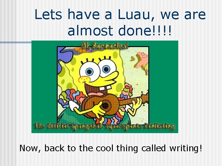 Lets have a Luau, we are almost done!!!! Now, back to the cool thing