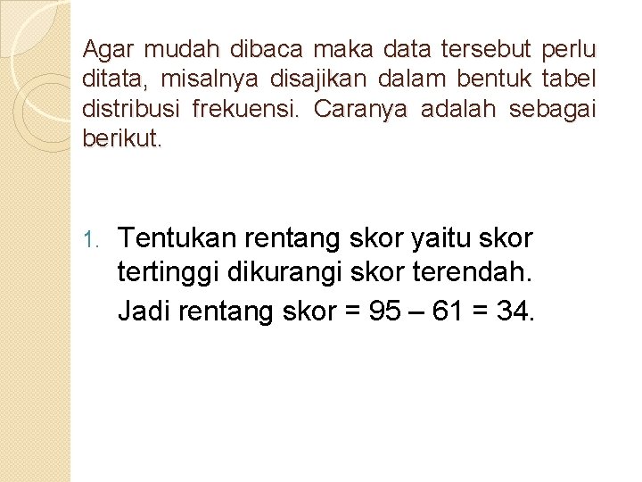 Agar mudah dibaca maka data tersebut perlu ditata, misalnya disajikan dalam bentuk tabel distribusi