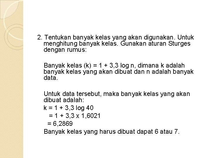 2. Tentukan banyak kelas yang akan digunakan. Untuk menghitung banyak kelas. Gunakan aturan Sturges