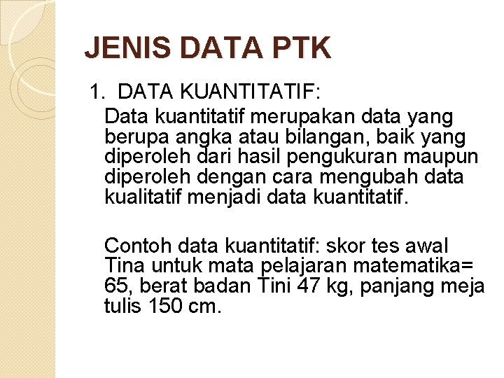 JENIS DATA PTK 1. DATA KUANTITATIF: Data kuantitatif merupakan data yang berupa angka atau