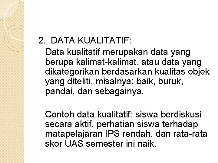 2. DATA KUALITATIF: Data kualitatif merupakan data yang berupa kalimat-kalimat, atau data yang dikategorikan