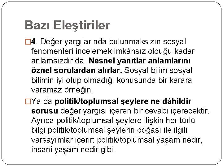 Bazı Eleştiriler � 4. Değer yargılarında bulunmaksızın sosyal fenomenleri incelemek imkânsız olduğu kadar anlamsızdır