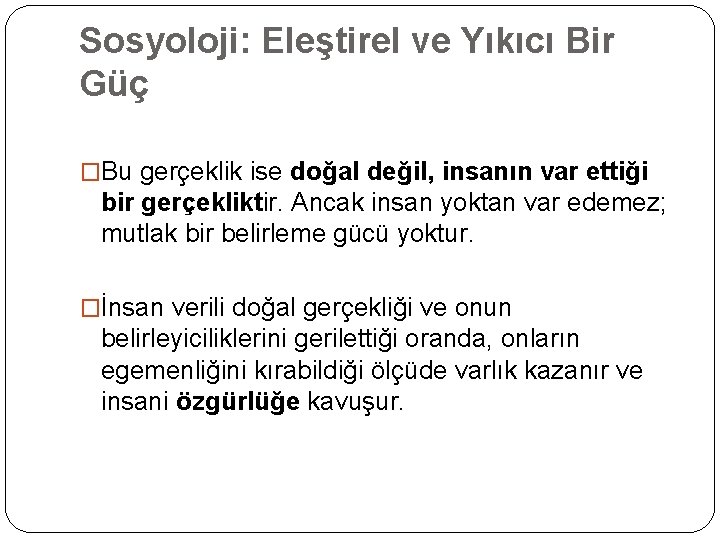 Sosyoloji: Eleştirel ve Yıkıcı Bir Güç �Bu gerçeklik ise doğal değil, insanın var ettiği