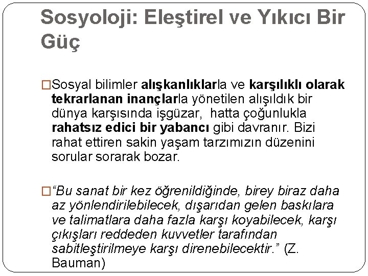 Sosyoloji: Eleştirel ve Yıkıcı Bir Güç �Sosyal bilimler alışkanlıklarla ve karşılıklı olarak tekrarlanan inançlarla