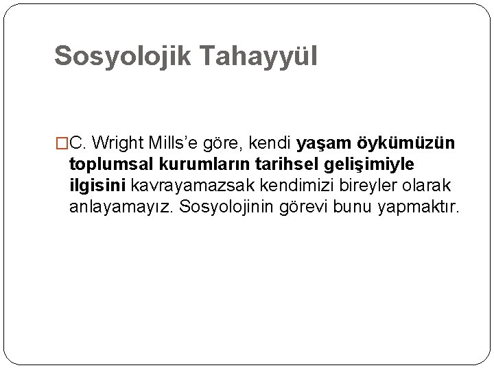 Sosyolojik Tahayyül �C. Wright Mills’e göre, kendi yaşam öykümüzün toplumsal kurumların tarihsel gelişimiyle ilgisini
