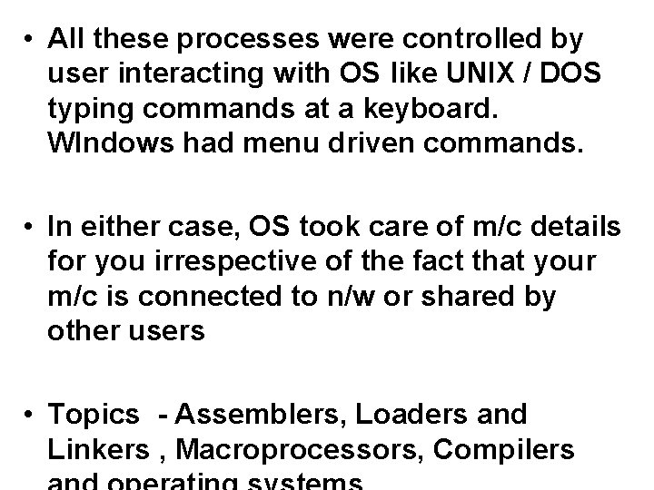  • All these processes were controlled by user interacting with OS like UNIX