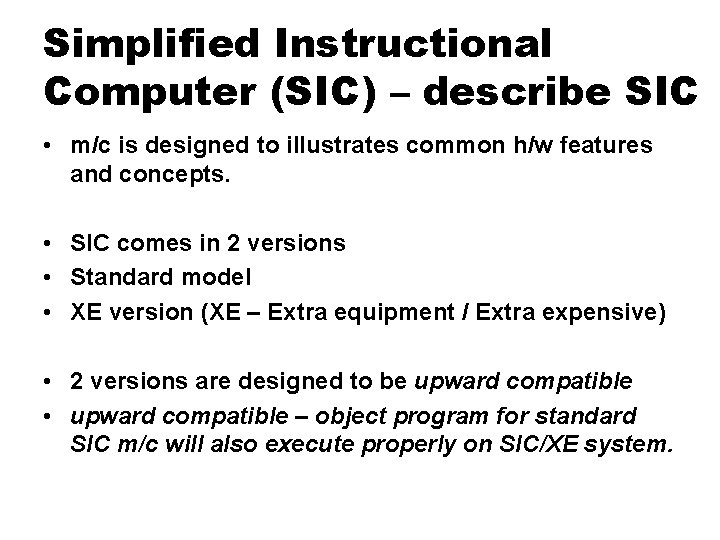 Simplified Instructional Computer (SIC) – describe SIC • m/c is designed to illustrates common