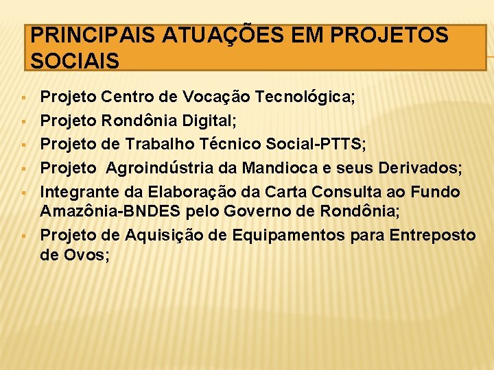 PRINCIPAIS ATUAÇÕES EM PROJETOS SOCIAIS § § § Projeto Centro de Vocação Tecnológica; Projeto