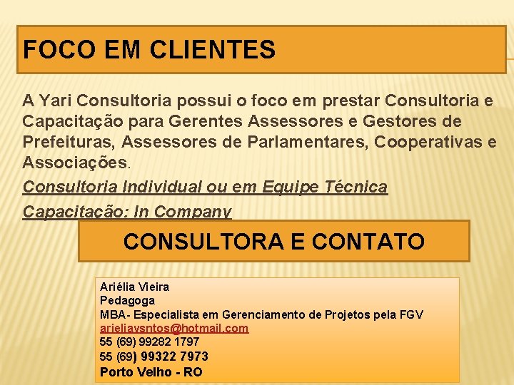 FOCO EM CLIENTES A Yari Consultoria possui o foco em prestar Consultoria e Capacitação