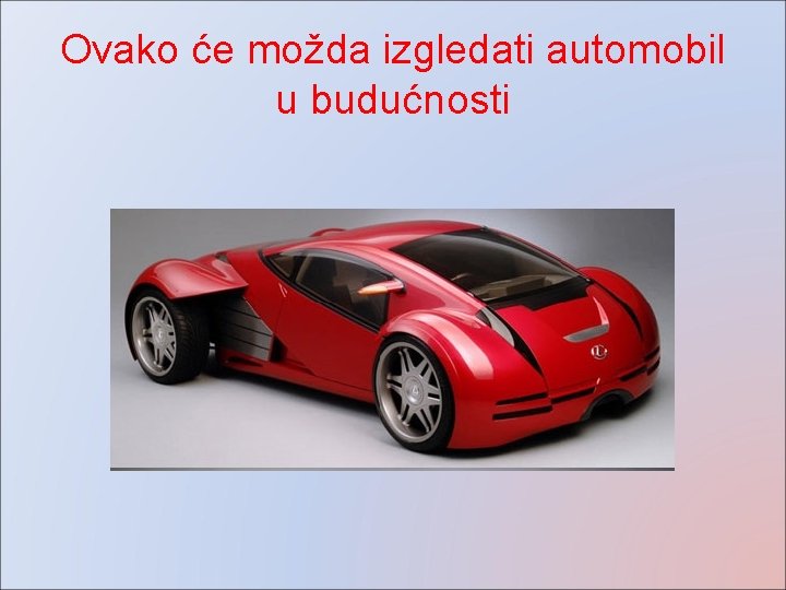 Ovako će možda izgledati automobil u budućnosti Ovako će možda izgledati automobil u budućnosti