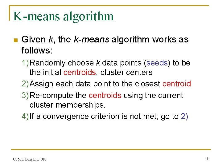 K-means algorithm n Given k, the k-means algorithm works as follows: 1) Randomly choose