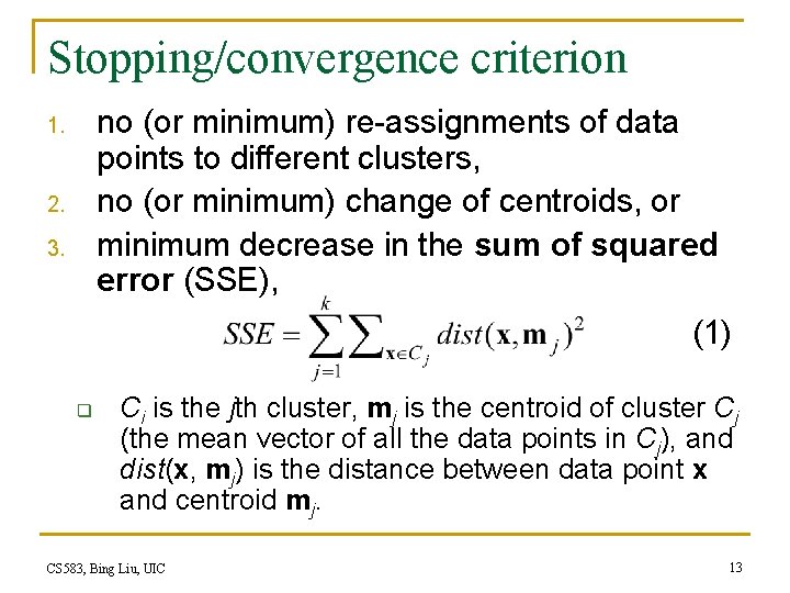 Stopping/convergence criterion no (or minimum) re-assignments of data points to different clusters, no (or