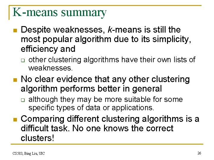 K-means summary n Despite weaknesses, k-means is still the most popular algorithm due to