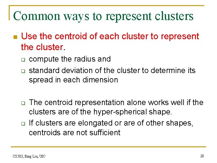 Common ways to represent clusters n Use the centroid of each cluster to represent