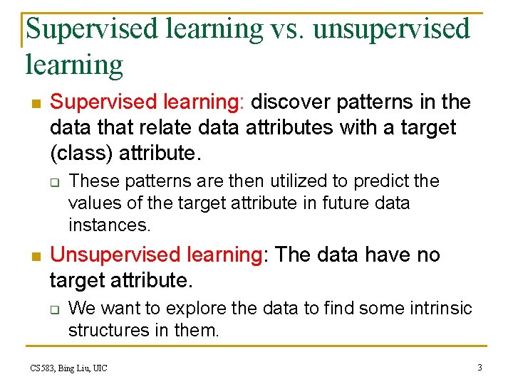 Supervised learning vs. unsupervised learning n Supervised learning: discover patterns in the data that