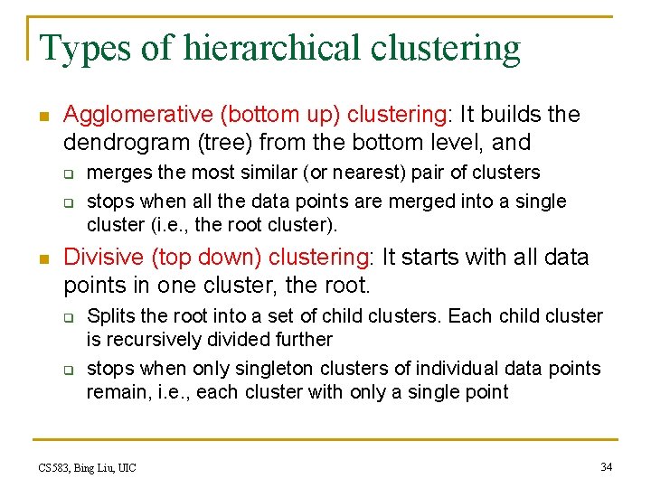 Types of hierarchical clustering n Agglomerative (bottom up) clustering: It builds the dendrogram (tree)