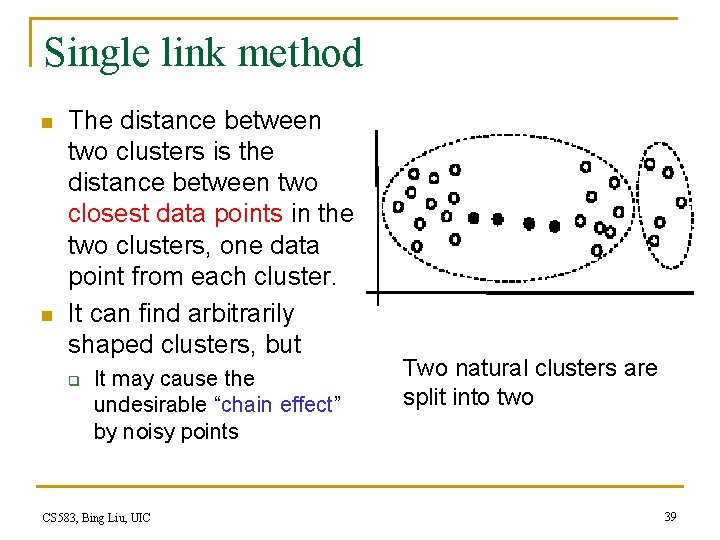 Single link method n n The distance between two clusters is the distance between