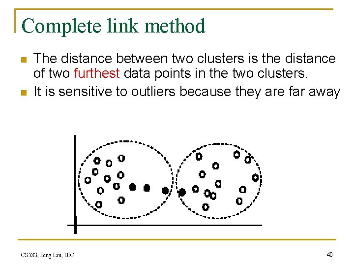 Complete link method n n The distance between two clusters is the distance of