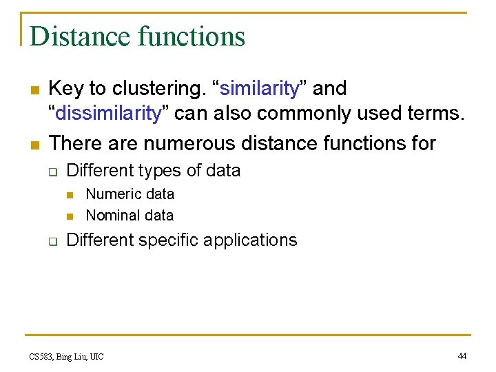 Distance functions n n Key to clustering. “similarity” and “dissimilarity” can also commonly used