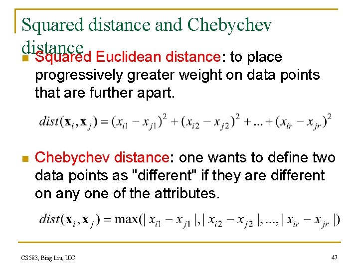 Squared distance and Chebychev distance n Squared Euclidean distance: to place progressively greater weight