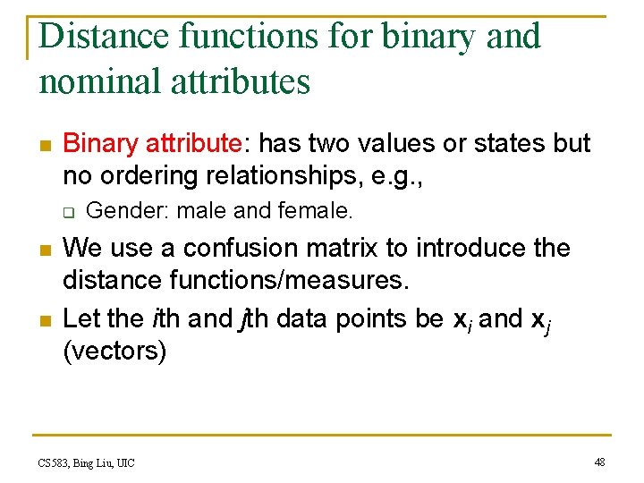 Distance functions for binary and nominal attributes n Binary attribute: has two values or