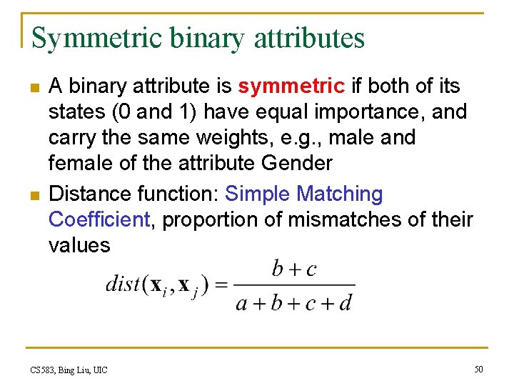 Symmetric binary attributes n n A binary attribute is symmetric if both of its