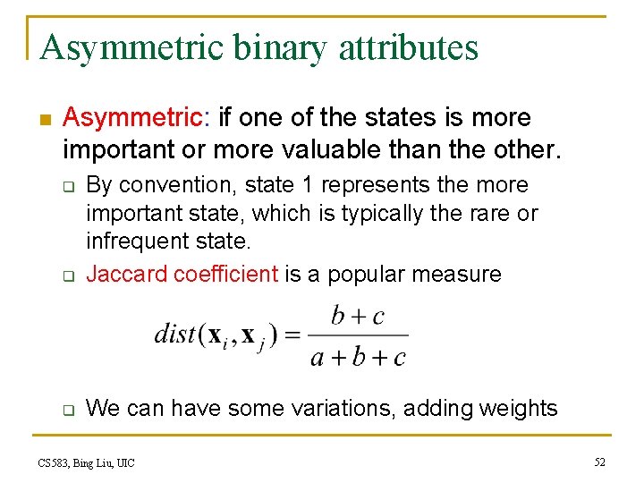 Asymmetric binary attributes n Asymmetric: if one of the states is more important or
