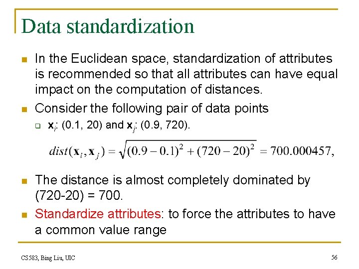 Data standardization n n In the Euclidean space, standardization of attributes is recommended so