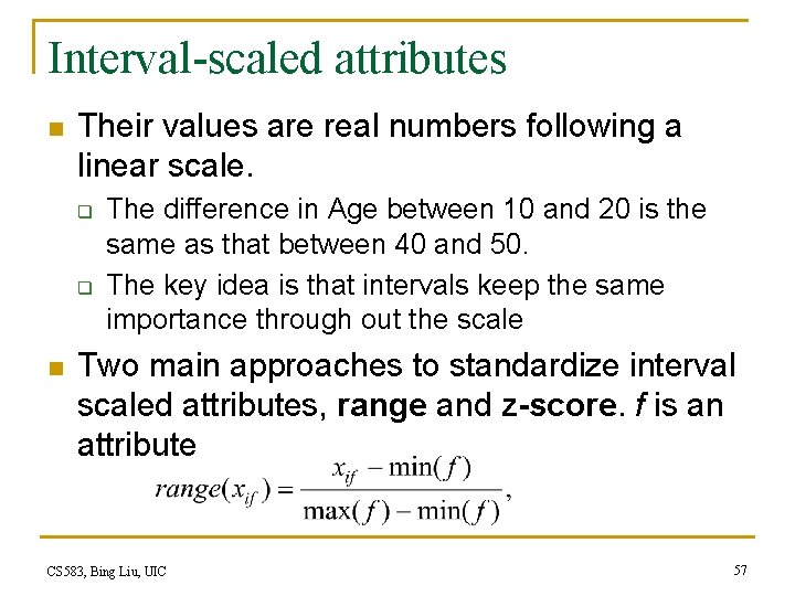 Interval-scaled attributes n Their values are real numbers following a linear scale. q q