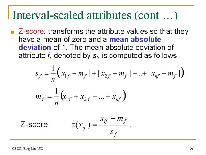 Interval-scaled attributes (cont …) n Z-score: transforms the attribute values so that they have