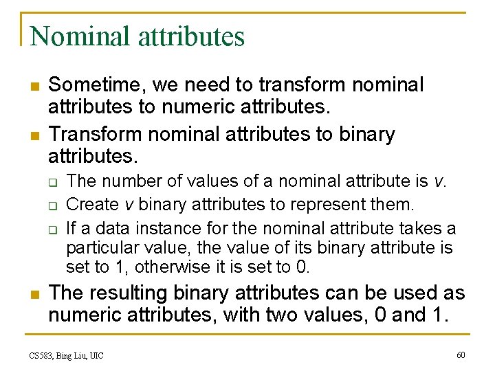 Nominal attributes n n Sometime, we need to transform nominal attributes to numeric attributes.