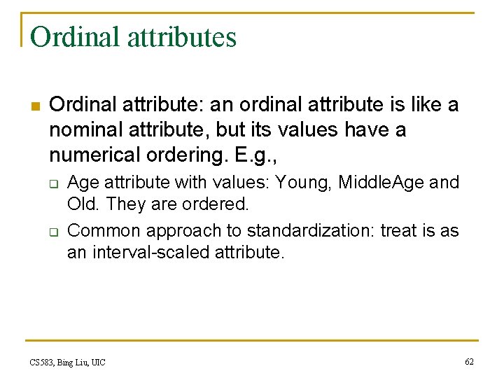 Ordinal attributes n Ordinal attribute: an ordinal attribute is like a nominal attribute, but