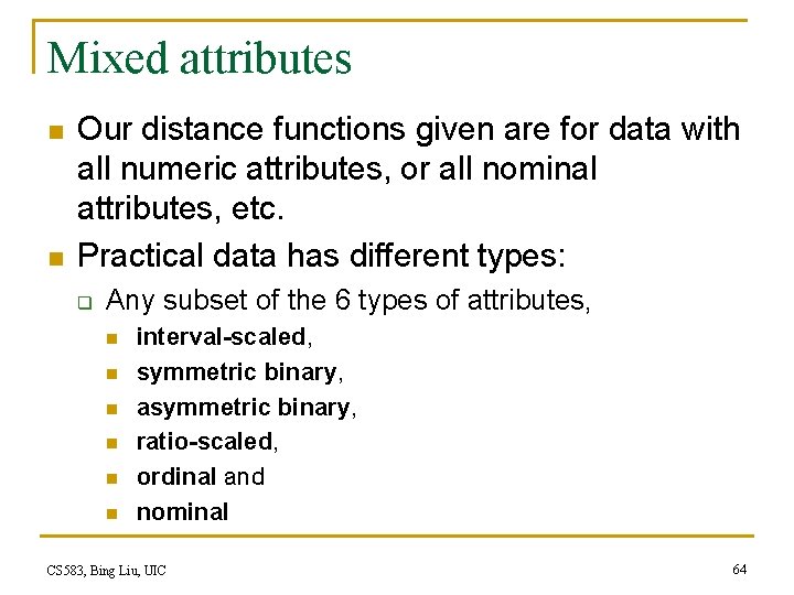 Mixed attributes n n Our distance functions given are for data with all numeric