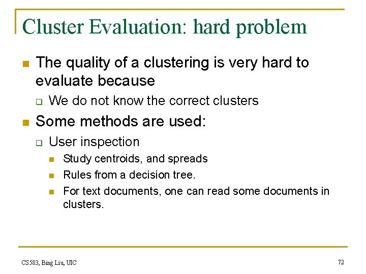 Cluster Evaluation: hard problem n The quality of a clustering is very hard to