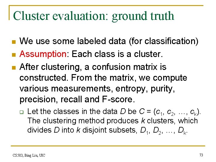 Cluster evaluation: ground truth n n n We use some labeled data (for classification)