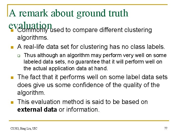 A remark about ground truth evaluation n Commonly used to compare different clustering n
